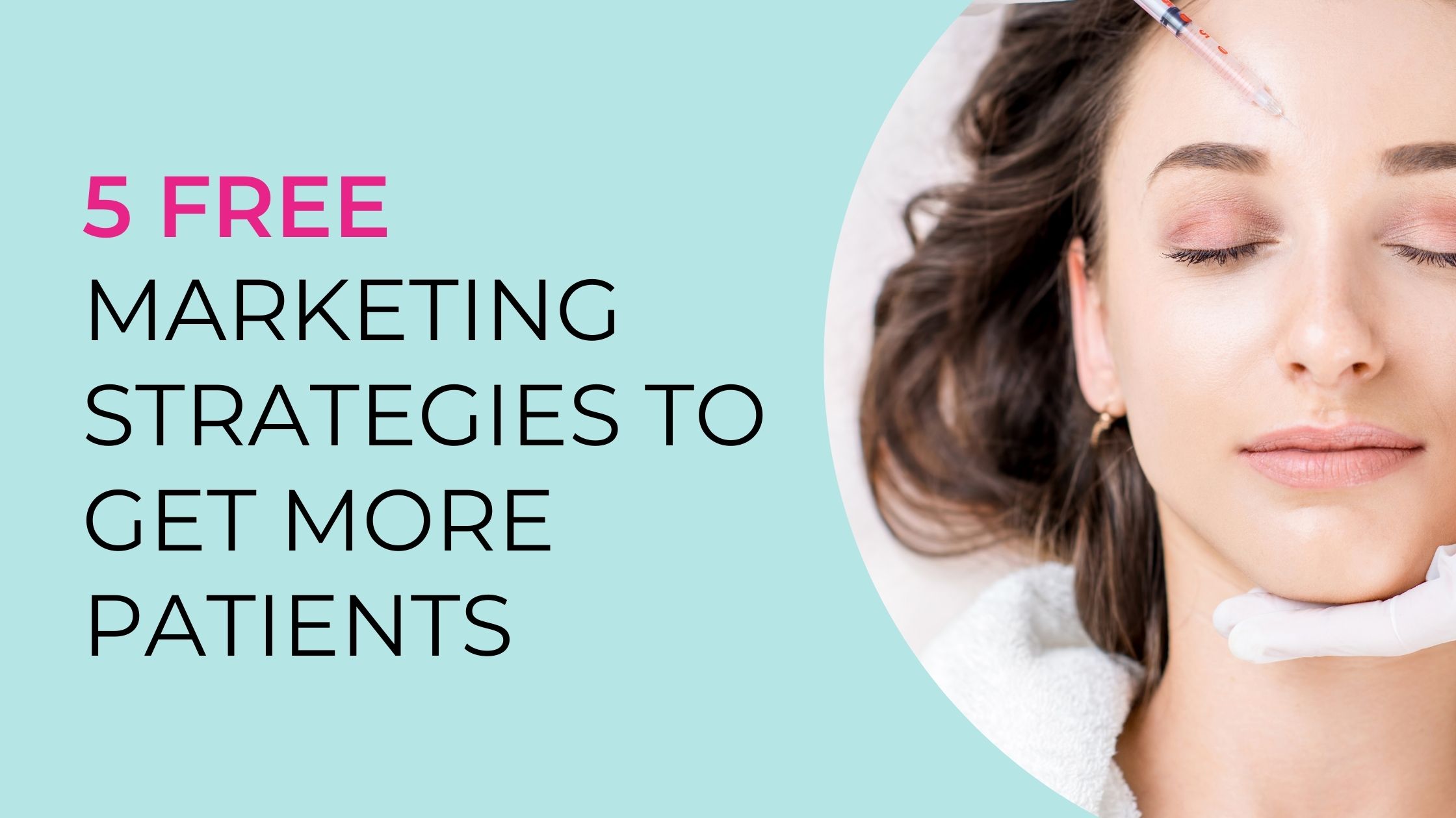 5 FREE Marketing Strategies to Get More New Patients for Your Med Spa