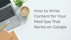 how to write content that ranks med spa