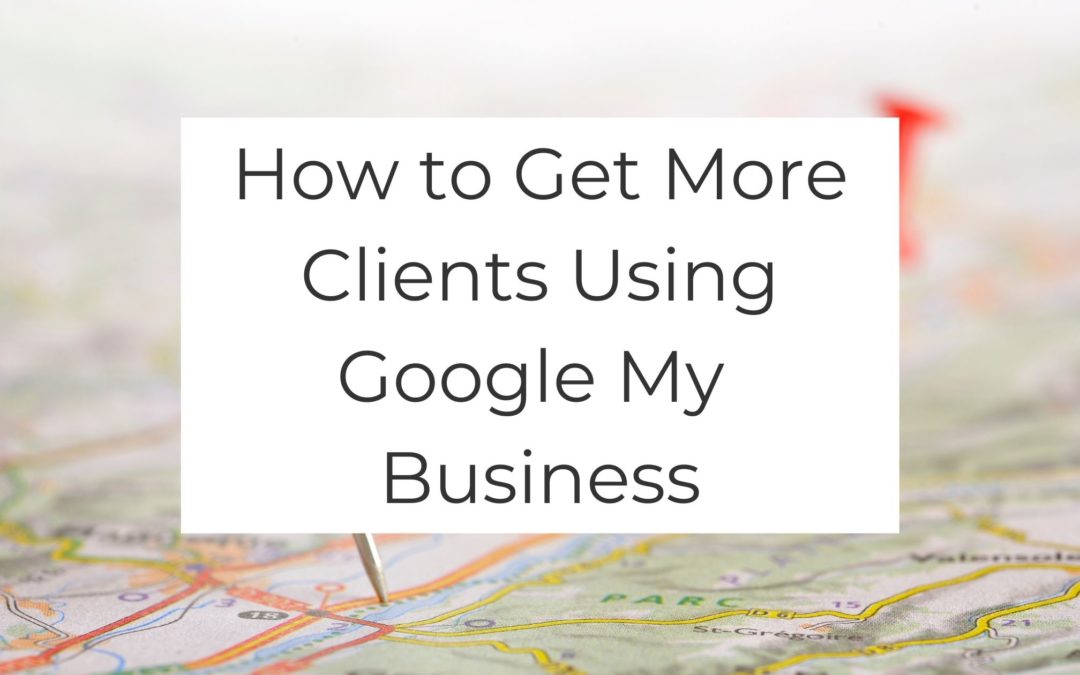 How to Use Google My Business to Get More Clients in 2022 for Your Med Spa or Psychology Practice