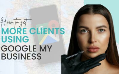 How to Use Google My Business to Get More Clients in 2023 for Your Med Spa