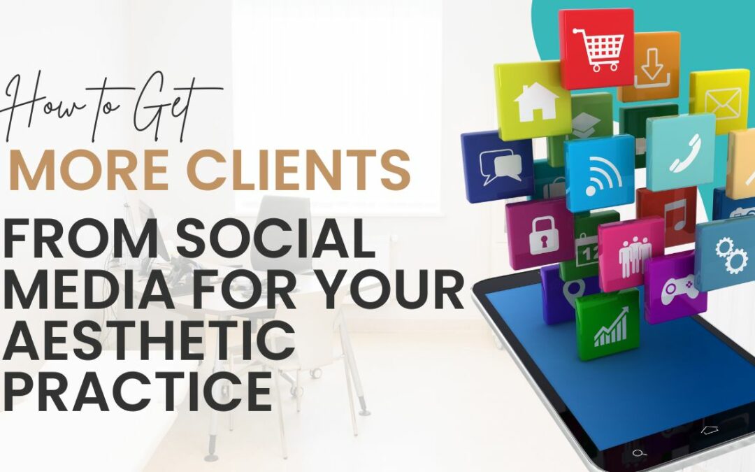 How to Get Clients from Social Media for Your Med Spa, Aesthetic, Skin Care Clinic